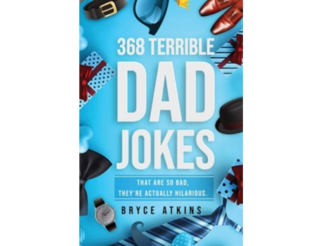 Livro 368 Terrible Dad Jokes That Are So Bad, Theyre Actually Hilarious. De Bryce Atkins (inglês)