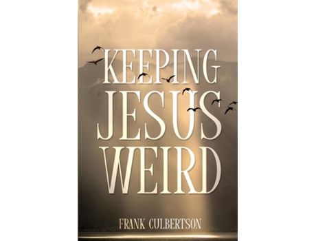 Livro Keeping Jesus Weird de Frank Culbertson (Inglês)