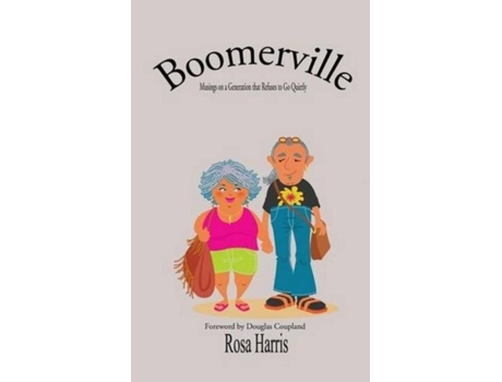 Livro Boomerville - Musings On A Generation That Refuses To Go Quiety De Rosa Harris (inglês)