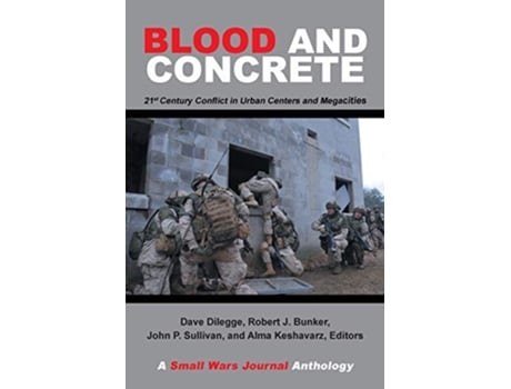 Livro Blood and Concrete 21st Century Conflict in Urban Centers and Megacities—A Small Wars Journal Anthology de Robert Bunker (Inglês)