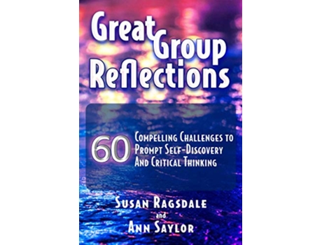 Livro Great Group Reflections 60 Compelling Challenges to Prompt SelfDiscovery Critical Thinking de Susan Ragsdale e Ann Saylor (Inglês)