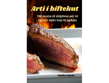 Livro Arti i biftekut 100 receta të shijshme për të ngritur lojën tuaj të pjekjes de Diellza Spah (Inglês)