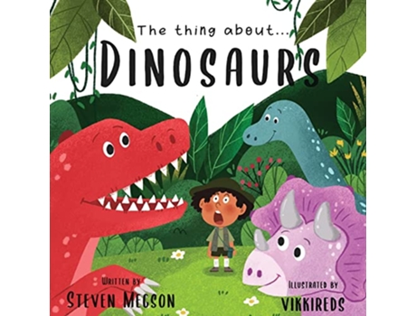 Livro The Thing AboutDinosaurs de Steven Megson (Inglês)