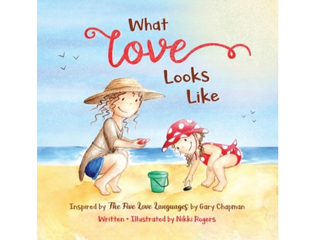 Livro What Love Looks Like: Inspired by The 5 Love Languages by Gary Chapman (Created to Be) Nikki Rogers (Inglês)