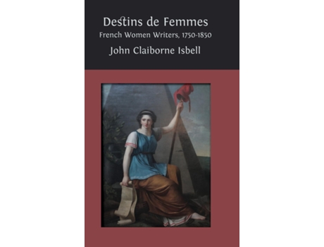 Livro Destins de femmes French Women Writers, 1750-1850 de John Claiborne Isbell (Inglês)
