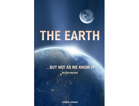 Livro The Earth... But Not As We Know It An Exploration De Andrew Johnson (inglês)