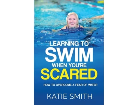 Livro Learning To Swim When You're Scared: How To Overcome A Fear Of Water Katie Smith (Inglês)