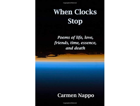 Livro When Clocks Stop Poems of life love friends time essence and death de Carmen Nappo (Inglês)