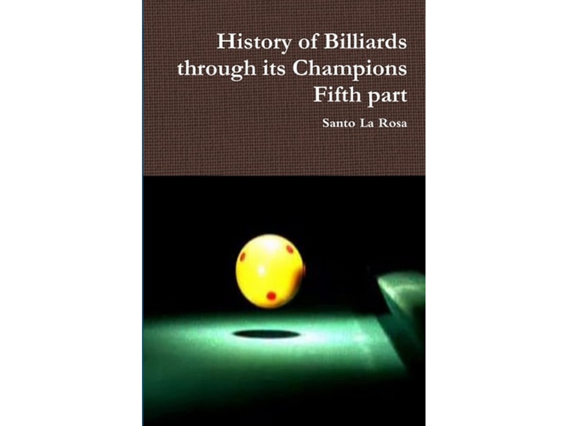 Livro History Of Billiards Through Its Champions Fifth Part De Santo La Rosa (inglês)