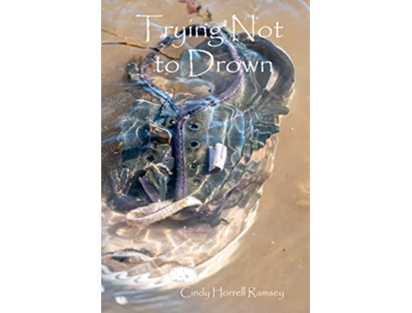 Livro Trying Not to Drown de Cindy Horrell Ramsey (Inglês)