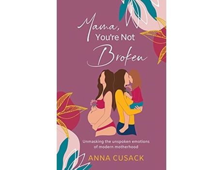 Livro Mama, You're Not Broken: Unmasking the unspoken emotions of modern motherhood Anna Cusack (Inglês)