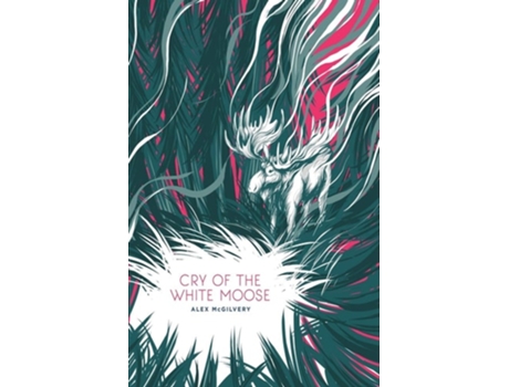 Livro Cry Of The White Moose De Alex Mcgilvery (inglês)
