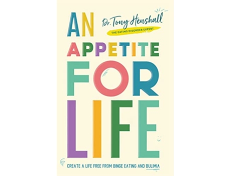 Livro An Appetite For Life Create A Life Free Of Binge Eating And Bulimia de Dr Tony Henshall (Inglês)