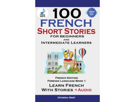 Livro 100 French Short Stories For Beginners Learn French With Stories Including Audiobook De Christian Stahl (inglês - Capa Dura)
