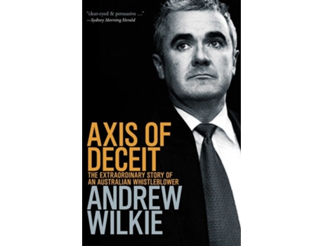 Livro Axis of Deceit The Extraordinary Story of an Australian Whistleblower de Andrew Wilkie (Inglês)
