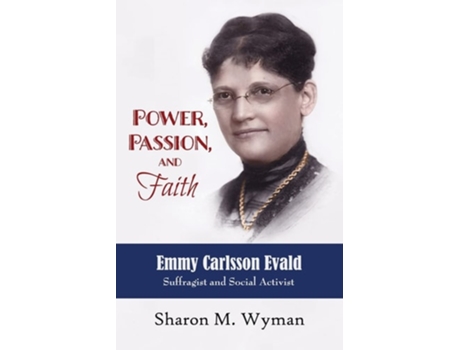 Livro Power, Passion, And Faith Emmy Evald Carlsson, Suffragist And Social Activist De Sharon M Wyman (inglês)