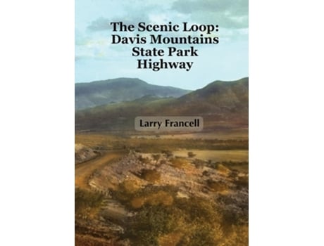 Livro The Scenic Loop Davis Mountains State Park Highway de Larry Francell (Inglês)