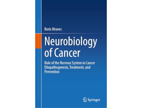 Livro Neurobiology of Cancer Role of the Nervous System in Cancer Etiopathogenesis, Treatment, and Prevention de Boris Mravec (Inglês - Capa Dura)
