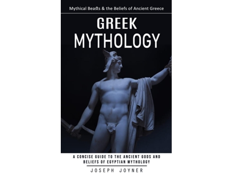 Livro Greek Mythology Mythical Beasts amp the Beliefs of Ancient Greece de Joseph Joyner (Inglês)