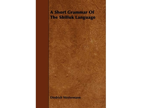 Livro A Short Grammar of the Shilluk Language de Diedrich Westermann (Inglês)