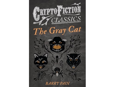 Livro The Gray Cat Cryptofiction Classics Weird Tales of Strange Creatures de Barry Pain (Inglês)