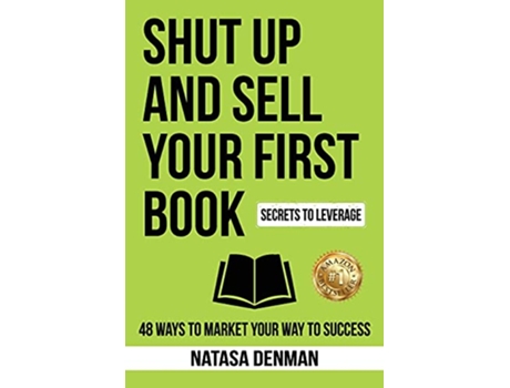 Livro Shut Up and Sell Your First Book 48 Ways to Market Your Way to Success de Natasa Denman (Inglês)