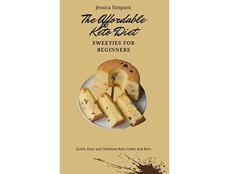 Livro The Affordable Keto Diet Sweeties for Beginners Quick Easy and Delicious Keto Cakes and Bars de Jessica Simpson (Inglês)