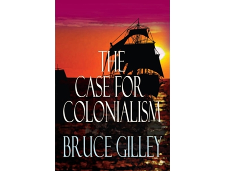 Livro The Case for Colonialism de Bruce Gilley (Inglês - Capa Dura)