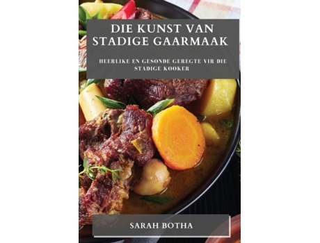 Livro Die Kunst van Stadige Gaarmaak Heerlike en Gesonde Geregte vir die Stadige Kooker de Sarah Botha (Inglês)