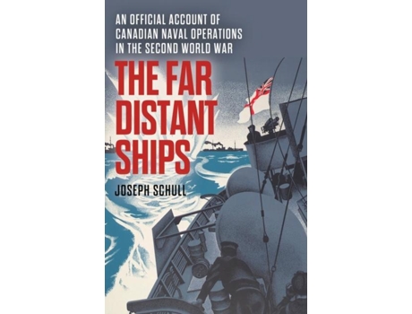Livro The Far Distant Ships An Official Account of Canadian Naval Operations in the Second World War de Joseph Schull (Inglês)