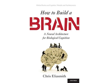 Livro How to Build a Brain de Chris Eliasmith (Inglês - Capa Dura)