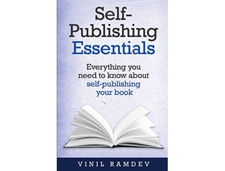 Livro SelfPublishing Essentials Everything You Need to Know about SelfPublishing Your Book de Vinil Ramdev (Inglês)