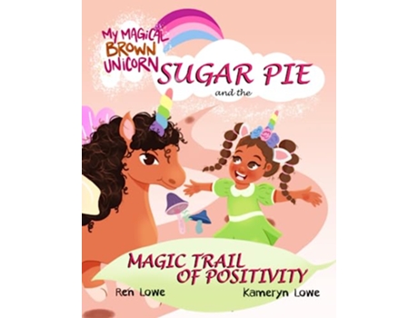 Livro My Magical Brown Unicorn Sugar Pie and The Magic Trail of Positivity de Ren Lowe Kameryn Lowe (Inglês)