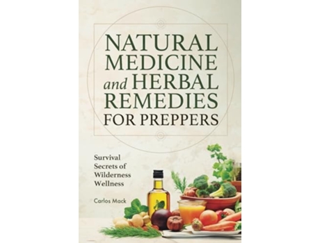 Livro Natural Medicine and Herbal Remedies for Preppers Survival Secrets of Wilderness Wellness de Carlos Mack (Inglês)