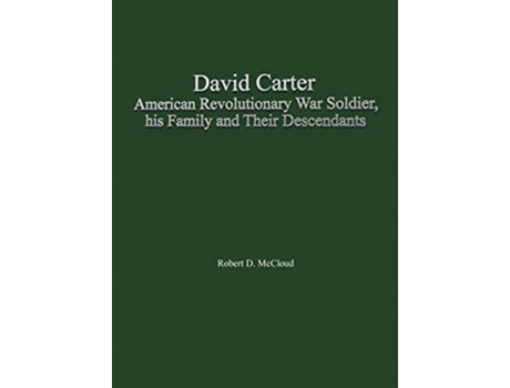 Livro David Carter American Revolutionary War Soldier, His Family And Their Descendants De Mccloud E Robert D (inglês - Capa Dura)