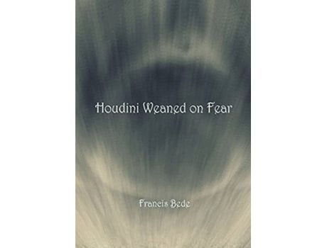 Livro Houdini Weaned On Fear - Poems De Francis Bede (inglês)