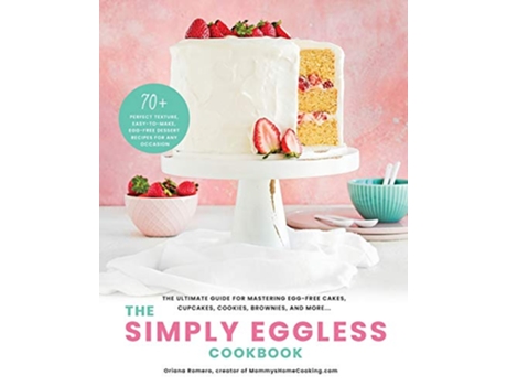 Livro The Simply Eggless Cookbook The Ultimate Guide for Mastering EggFree Cakes Cupcakes Cookies Brownies and More de Oriana Romero (Inglês)