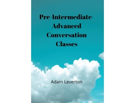 Livro Preintermediate-advanced Conversation Classes De Adam Leverton (inglês)