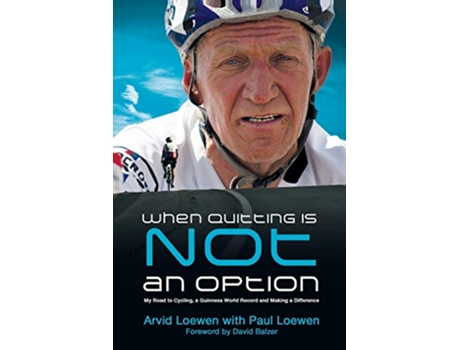 Livro When Quitting Is Not an Option My Road to Cycling a Guinness World Record and Making a Difference de Arvid Loewen Paul Loewen (Inglês)