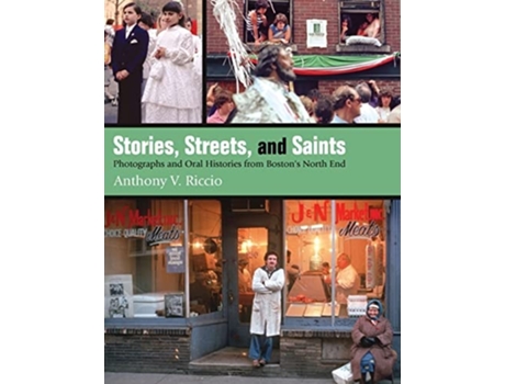 Livro Stories, Streets, and Saints Photographs and Oral Histories from Bostons North End de Anthony V Riccio (Inglês)