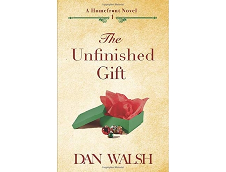 Livro The Unfinished Gift A Homefront Novel de Dan Walsh (Inglês)