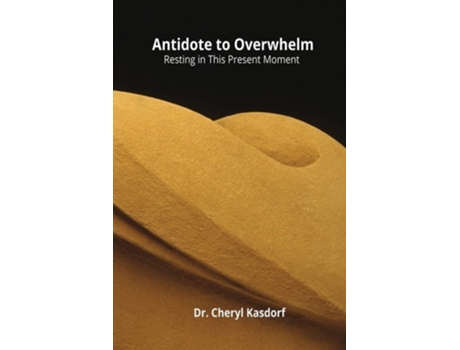 Livro Antidote To Overwhelm Resting In This Present Moment De Dr Cheryl Kasdorf (inglês)
