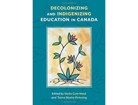 Livro Decolonizing and Indigenizing Education in Canada de Sheila Cote-Meek (Inglês)