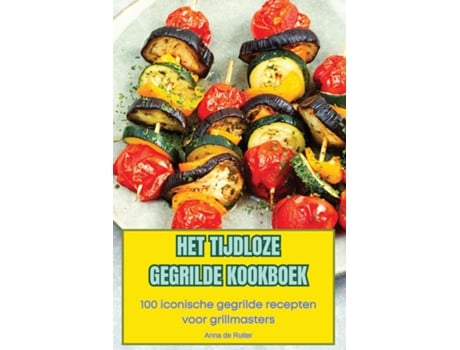 Livro HET TIJDLOZE GEGRILDE KOOKBOEK de Anna de Ruiter (Inglês)