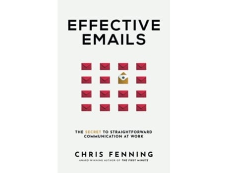 Livro Effective Emails The Secret to Straightforward Communication at Work Business Communication Skills Books de Chris Fenning (Inglês)
