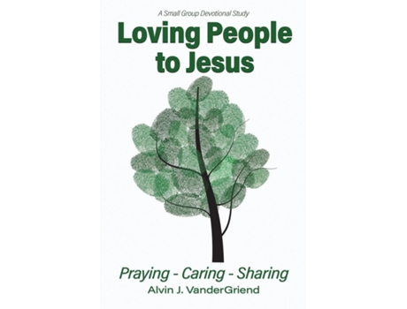 Livro Loving People To Jesus Praying-caring-sharing De Alvin J Vander Griend (inglês)