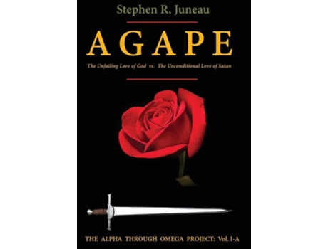 Livro Agape-part A The Unfailing Love Of God Vs. The Unconditional Love Of Satan De Stephen R Juneau (inglês - Capa Dura)