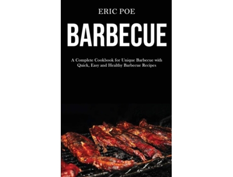 Livro Barbecue A Complete Cookbook For Unique Barbecue With De Eric Poe (inglês)