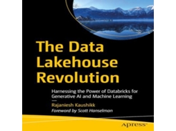 Livro The Data Lakehouse Revolution Harnessing the Power of Databricks for Generative AI and Machine Learning de Rajaniesh Kaushikk (Inglês)
