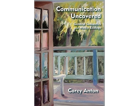 Livro Communication Uncovered General Semantics and Media Ecology de Corey Anton (Inglês)